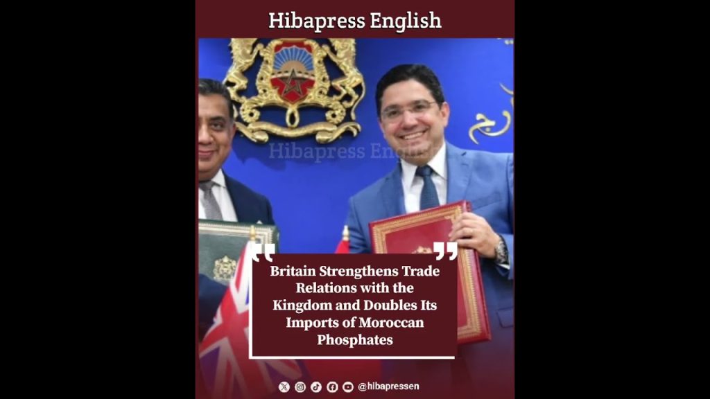 Britain Strengthens Trade Relations with the Kingdom and Doubles Its Imports of Moroccan Phosphates