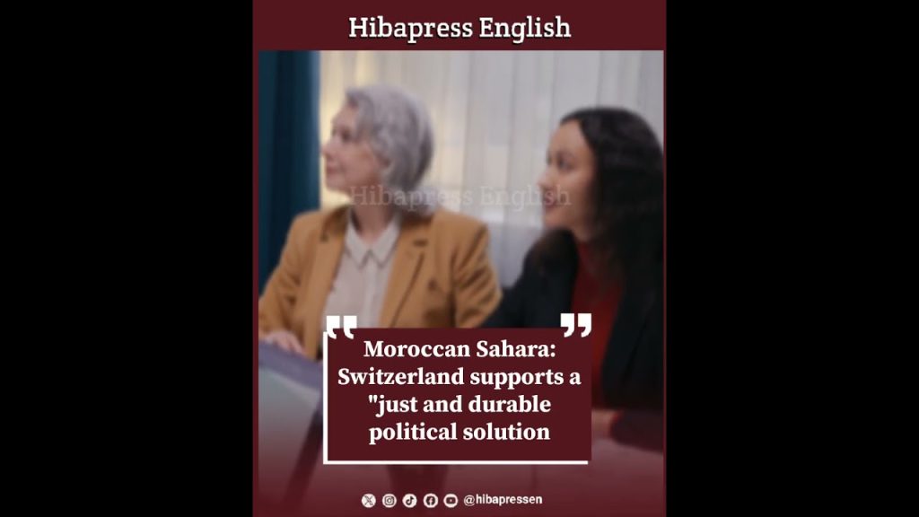 Moroccan Sahara: Switzerland supports a "just and durable political solution