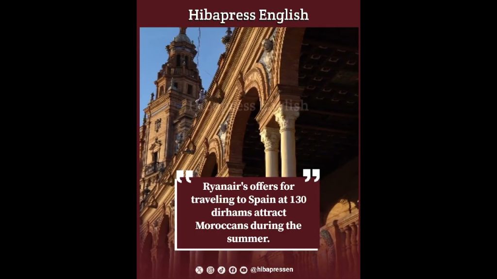 Ryanair's offers for traveling to Spain at 130 dirhams attract Moroccans during the summer.