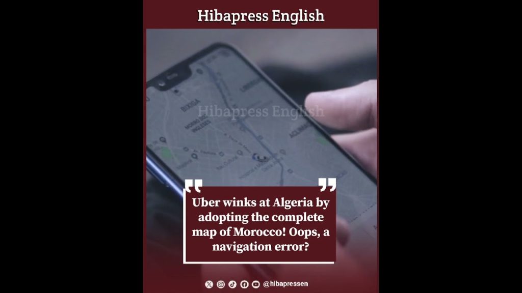 Uber winks at Algeria by adopting the complete map of Morocco! Oops, a navigation error?