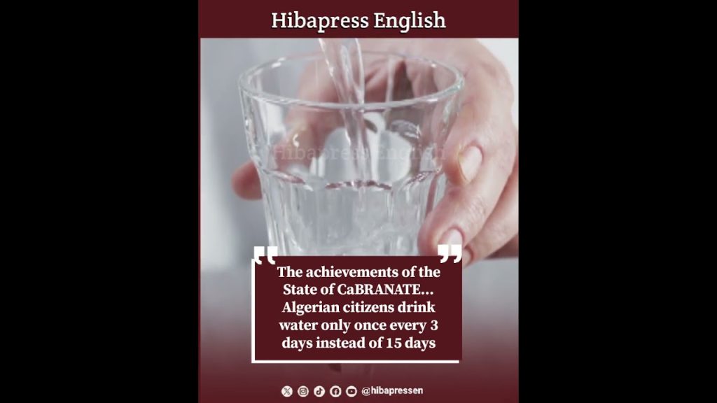 The achievements of the State of CaBRANATE... Algerian citizens drink water only once every 3 days