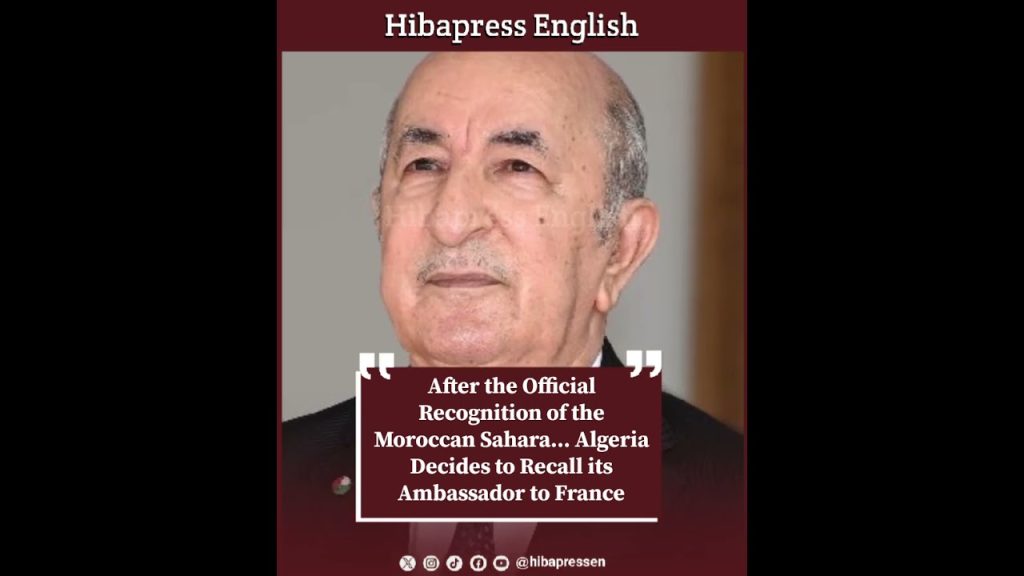 After the Official Recognition of the Moroccan Sahara... Algeria Decides to Recall its Ambassador