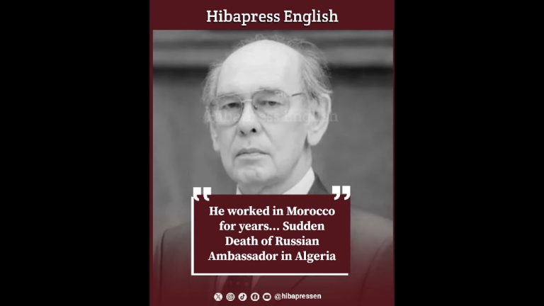 He worked in Morocco for years... Sudden Death of Russian Ambassador in Algeria