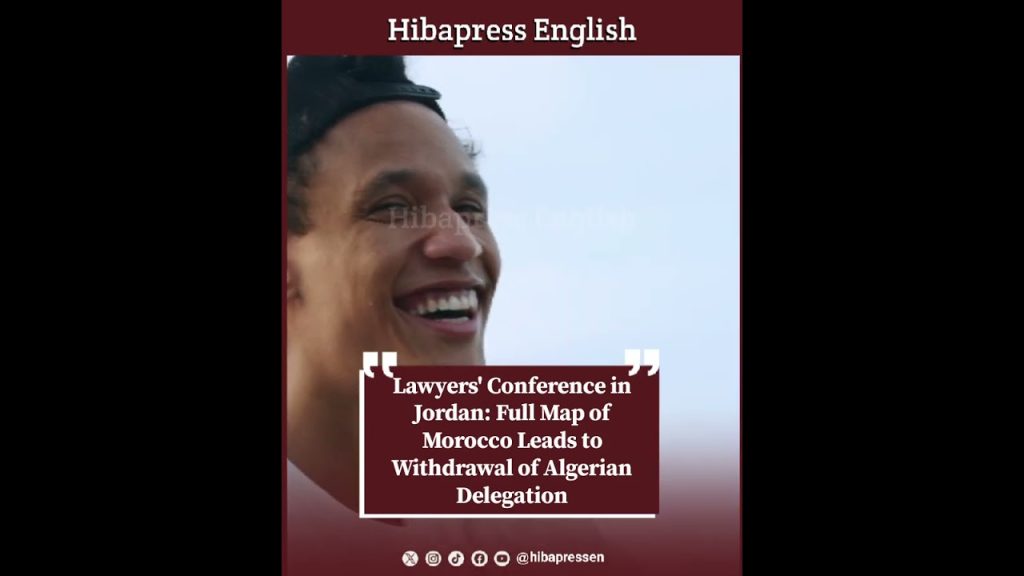 Lawyers' Conference in Jordan: Full Map of Morocco Leads to Withdrawal of Algerian Delegation