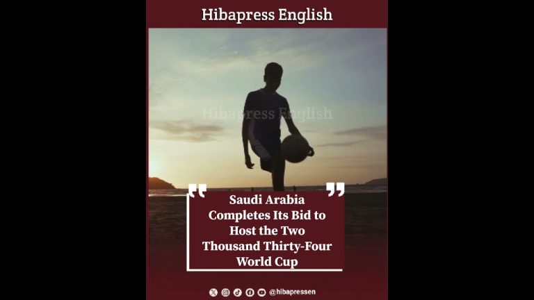 Saudi Arabia Completes Its Bid to Host the Two Thousand Thirty-Four World Cup