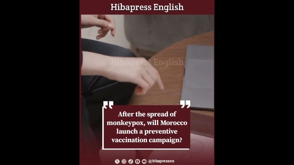 After the spread of monkeypox, will Morocco launch a preventive vaccination campaign?