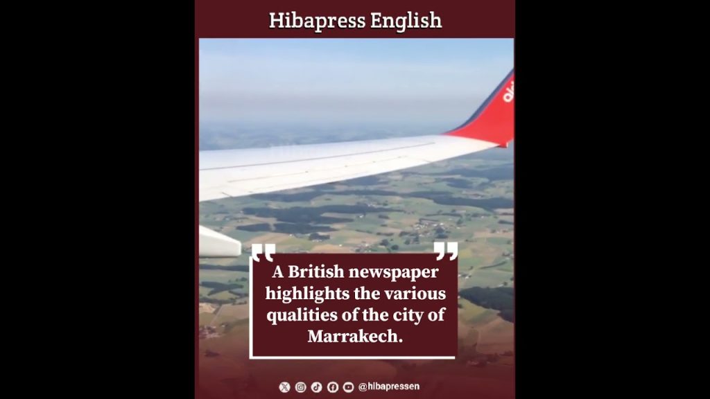 A British newspaper highlights the various qualities of the city of Marrakech.