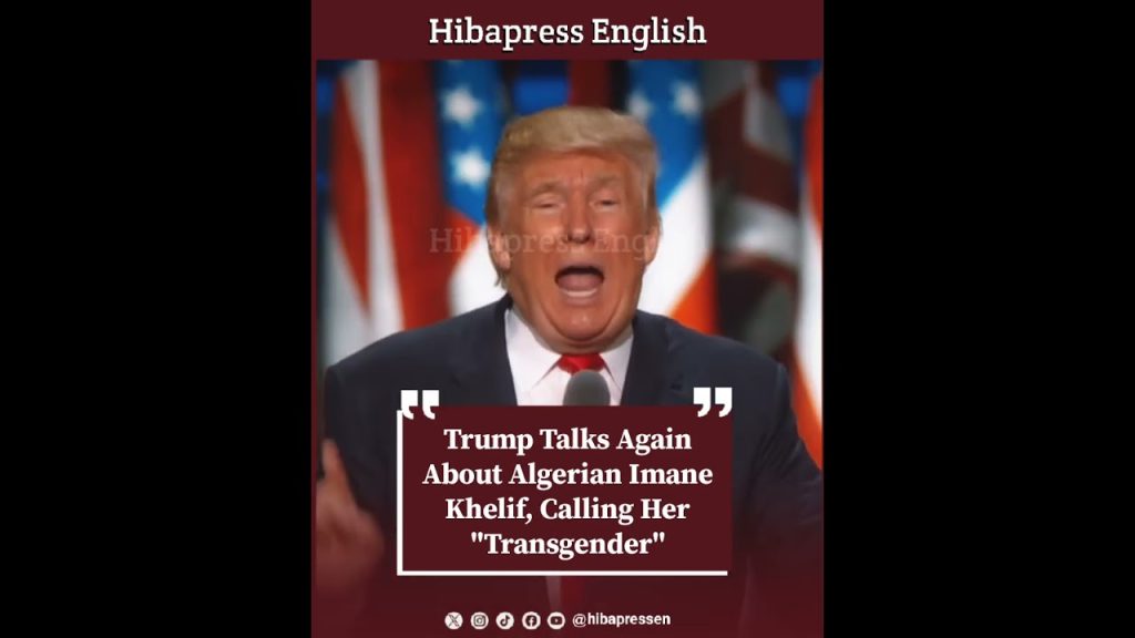 Trump Talks Again About Algerian Imane Khelif, Calling Her "Transgender"