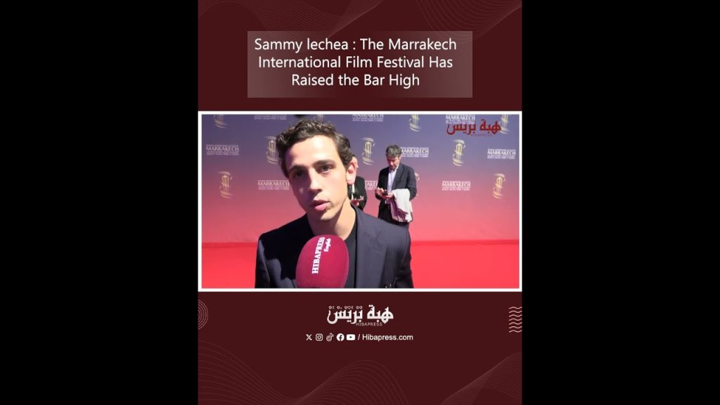 Sammy lechea : The Marrakech International Film Festival Has Raised the Bar High