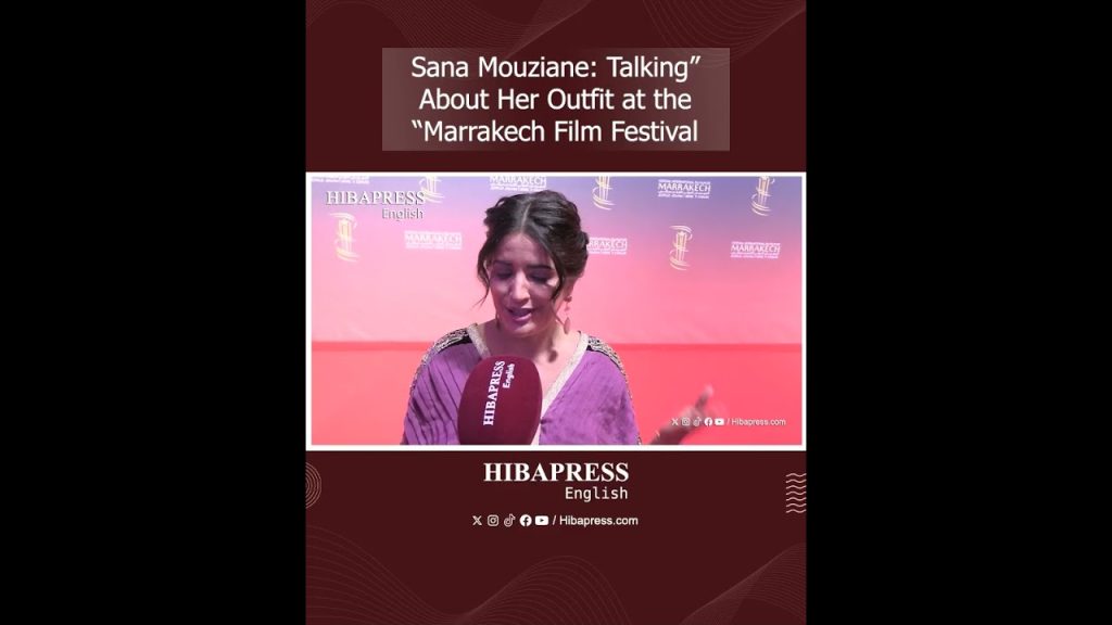 “Sana Mouziane: Talking About Her Outfit at the Marrakech Film Festival”