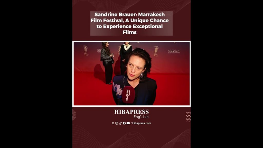 Sandrine Brauer: Marrakesh Film Festival, A Unique Chance to Experience Exceptional Films